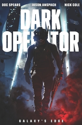 Dark Operator: A Military Science Fiction Special Forces Thriller by Jason Anspach, Nick Cole, Doc Spears