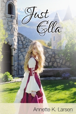 Just Ella by Annette K. Larsen