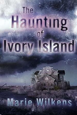 The Haunting of Ivory Island by Marie Wilkens