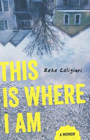 This is Where I Am by Zeke Caligiuri