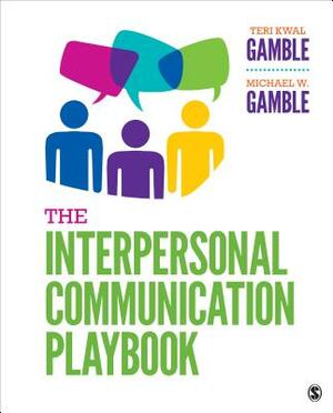 The Interpersonal Communication Playbook by Teri Kwal Gamble, Michael W. Gamble