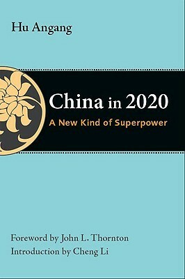 China in 2020: A New Type of Superpower by Cheng Li, John L. Thornton, Hu Angang