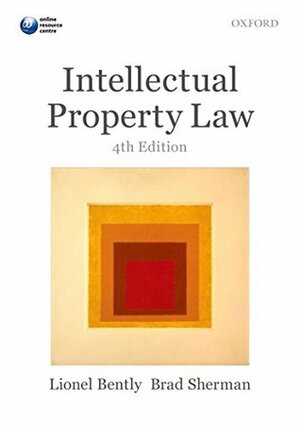 Intellectual Property Law by Lionel Bently, Brad Sherman