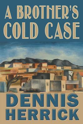 A Brother's Cold Case by Dennis Herrick