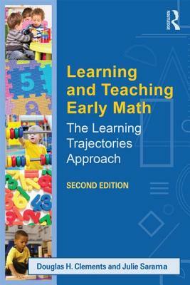 Learning and Teaching Early Math: The Learning Trajectories Approach by Julie Sarama, Douglas H. Clements