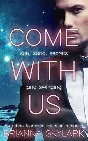 Come With Us: An Urban Foursome Vacation Romance by Brianna Skylark