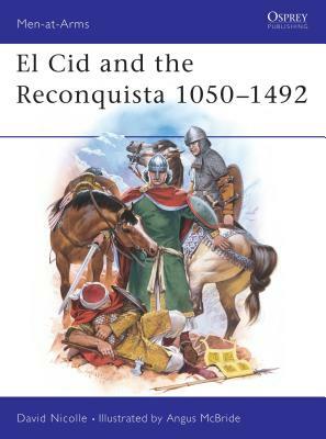 El Cid and the Reconquista 1050-1492 by David Nicolle