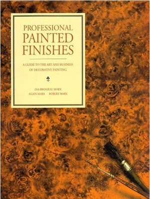 Professional Painted Finishes: A Guide to the Art and Business of Decorative Painting by Ina Brosseau Marx, Robert Marx