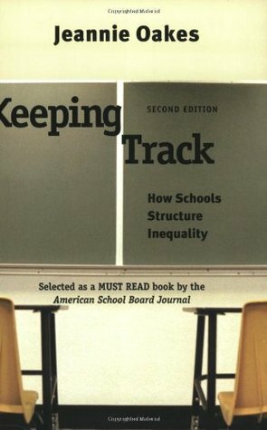 Keeping Track: How Schools Structure Inequality by Jeannie Oakes