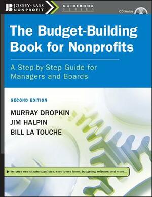 The Budget-Building Book for Nonprofits: A Step-By-Step Guide for Managers and Boards [With CDROM] by Murray Dropkin, Jim Halpin, Bill La Touche