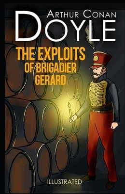 The Exploits of Brigadier Gerard Illustrated by Arthur Conan Doyle