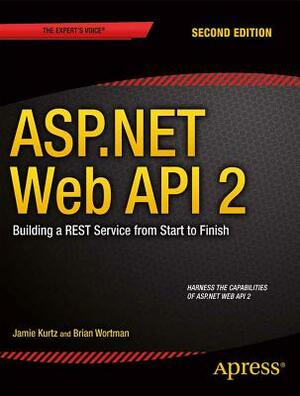 ASP.NET Web API 2: Building a Rest Service from Start to Finish by Jamie Kurtz, Brian Wortman