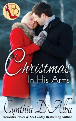 Christmas in His Arms: A McCool Family/Reunited Lovers/Christmas Story by Cynthia D'Alba