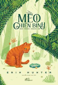Mèo Chiến Binh - Vào Trong Hoang Dã by Erin Hunter, Nguyễn Minh Thư
