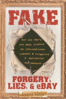 Fake: Forgery, Lies, & Ebay by Kenneth Walton