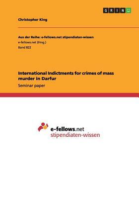 International Indictments for crimes of mass murder in Darfur by Christopher King