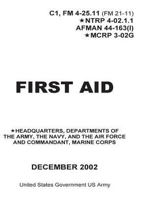 First Aid C1, FM 4-25.11 (FM 21-11) NTRP 4-02.1.1 AFMAN 44-163(I) MCRP 3-02G December 2002 by United States Government Us Army