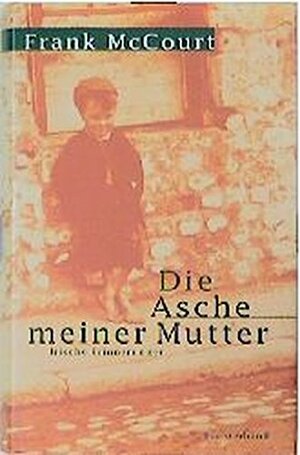 Die Asche Meiner Mutter. Irische Erinnerungen by Frank McCourt