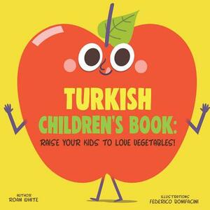 Turkish Children's Book: Raise Your Kids to Love Vegetables! by Roan White