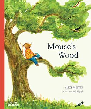 Mouse's Wood: A Year in Nature by Alice Melvin