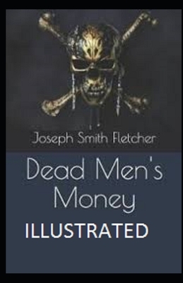 Dead Men's Money Illustrated by Joseph Smith Fletcher