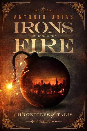 Irons in the Fire by Antonio Urias