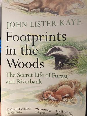 Footprints in the Woods: The Secret Life of Forest and Riverbank by John Lister-Kaye