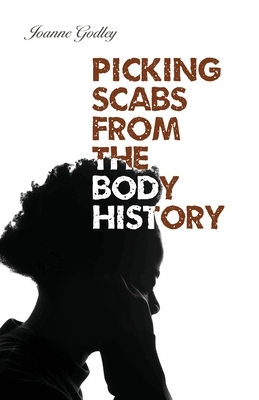 Picking Scabs from the Body History by Joanne Godley