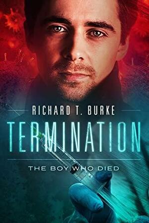 Termination: The Boy Who Died by Richard T. Burke