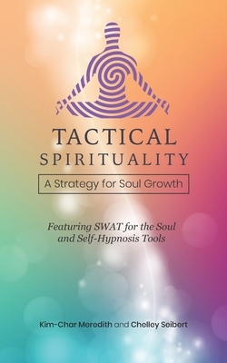 Tactical Spirituality: A Strategy for Soul Growth by Chelley Seibert, Kim-Char Meredith