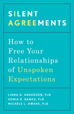 Silent Agreements: How to Free Your Relationships of Unspoken Expectations by Linda D. Anderson, Sonia R. Banks, Michele L. Owens