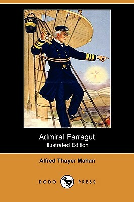 Admiral Farragut (Illustrated Edition) (Dodo Press) by Alfred Thayer Mahan