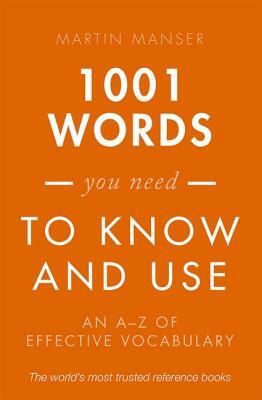 1001 Words You Need to Know and Use: An A-Z of Effective Vocabulary by Martin Manser