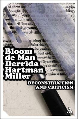 Deconstruction and Criticism by Harold Bloom, J. Hillis Miller, Geoffrey Hartman, Jacques Derrida, Paul De Man