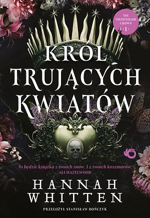 Król trujących kwiatów by Hannah Whitten