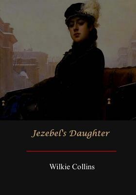 Jezebel's Daughter by Wilkie Collins