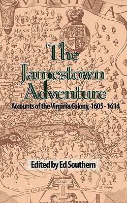 The Jamestown Adventure: Accounts of the Virginia Colony, 1605-1614 by Ed Southern