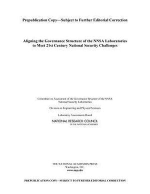 Aligning the Governance Structure of the Nnsa Laboratories to Meet 21st Century National Security Challenges by Division on Engineering and Physical Sci, Laboratory Assessments Board, National Research Council
