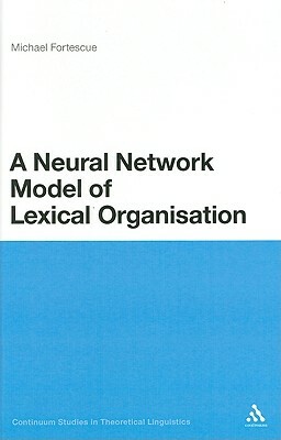 A Neural Network Model of Lexical Organisation by Michael Fortescue