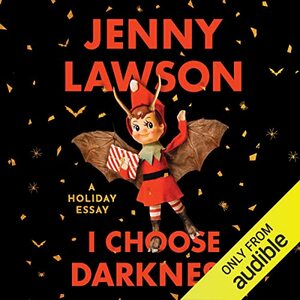 I Choose Darkness: A Holiday Essay by Jenny Lawson