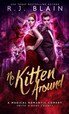 No Kitten Around: A Magical Romantic Comedy (with a body count) by R.J. Blain