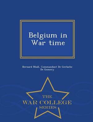 Belgium in War Time - War College Series by Bernard Miall