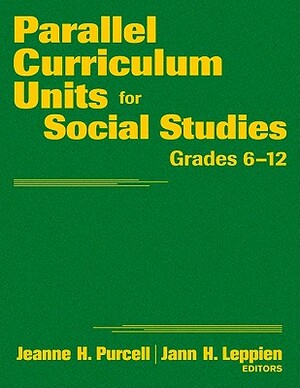 Parallel Curriculum Units for Social Studies, Grades 6-12 by Jeanne H. Purcell, Jann H. Leppien