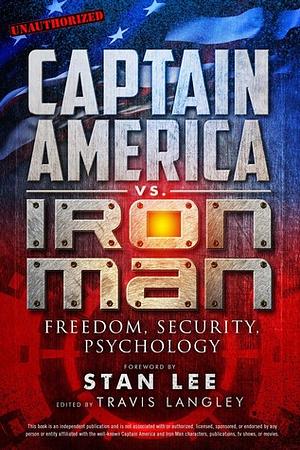 Captain America vs. Iron Man: Freedom, Security, Psychology by Eric D. Wesselmann, Jenna Busch, E. Paul Zehr, Lara Taylor Kester, J. Scott Jordan, Travis Langley, Alan Kistler, Mara Wood, Tommy Cash, Alex Langley, Martin Lloyd, Billy San Juan