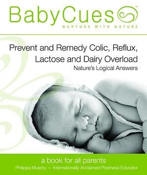 BabyCues: Prevent and Remedy Colic, Reflux, Lactose and Dairy Overload - Nature's Logical Answers by Philippa Murphy, Philippa Murphy