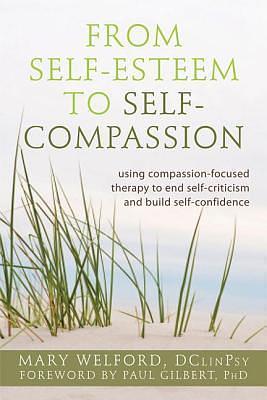 Power of Self-Compassion: Using Compassion-Focused Therapy to End Self-Criticism and Build Self-Confidence by Mary Welford, Mary Welford, Paul B. Gilbert