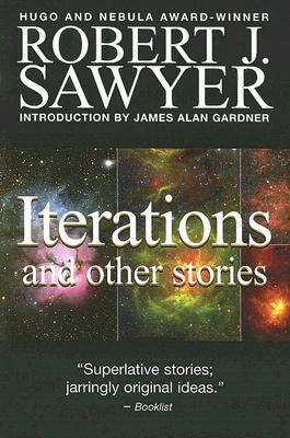 Iterations and Other Stories by Robert J. Sawyer
