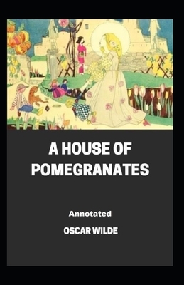 A House of Pomegranates Annotated by Oscar Wills