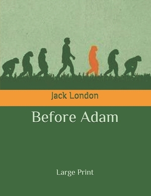 Before Adam: Large Print by Jack London