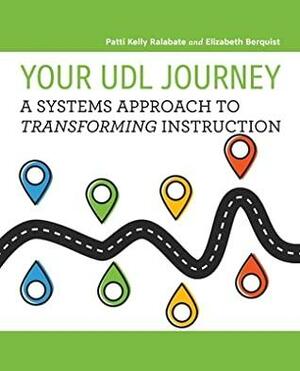 Your Udl Journey: A Systems Approach to Transforming Instruction by Elizabeth Berquist, Patti Ralabate